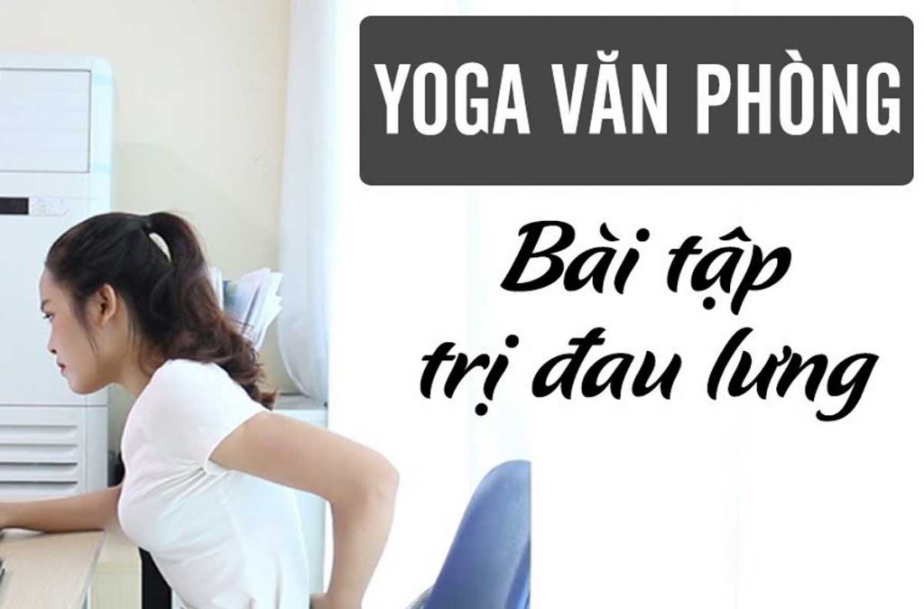 Bỏ Túi Bài Tập Yoga Chữa Đau Lưng Cho Nhân Viên Văn Phòng